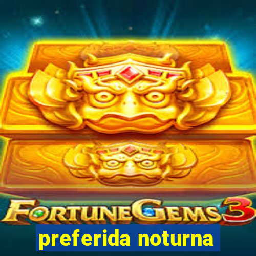 preferida noturna