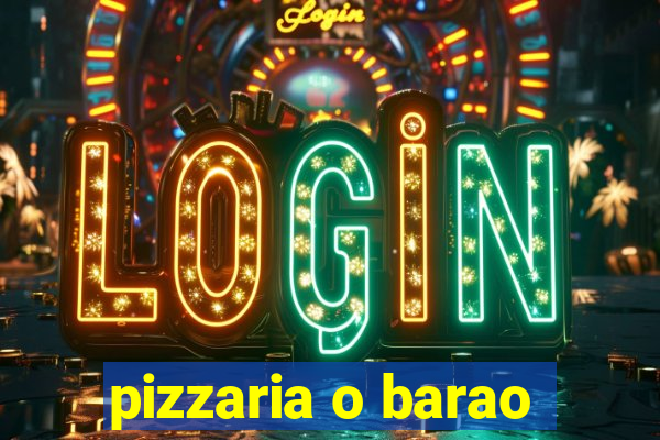 pizzaria o barao