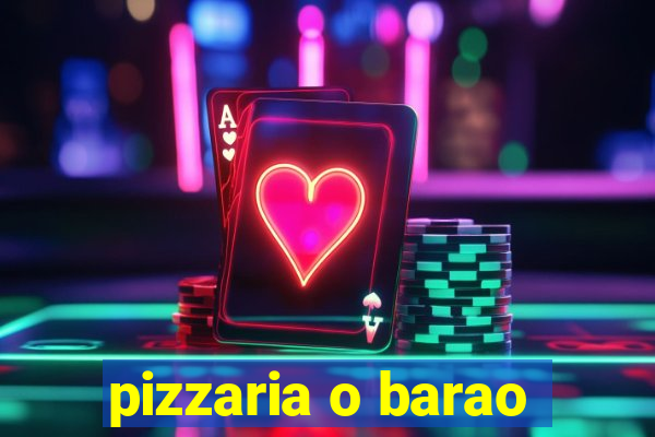 pizzaria o barao