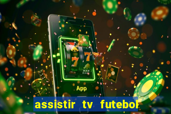 assistir tv futebol ao vivo