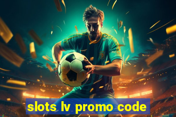 slots lv promo code