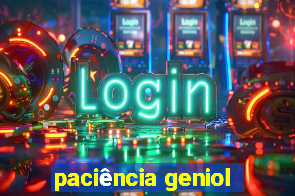 paciência geniol