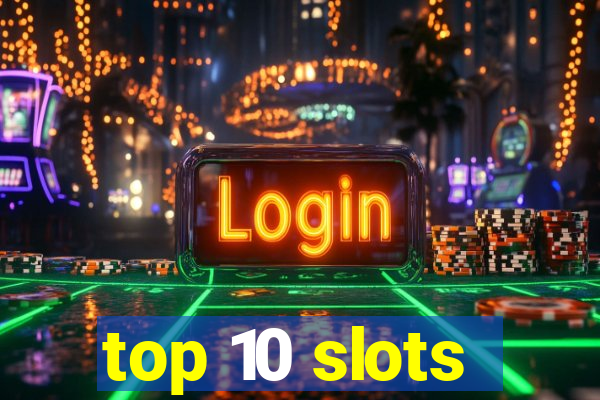 top 10 slots