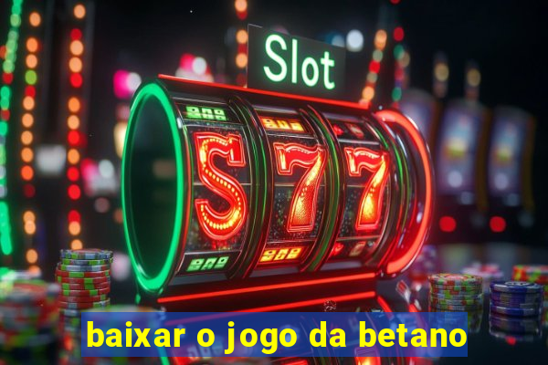 baixar o jogo da betano