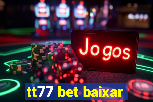 tt77 bet baixar