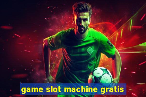 game slot machine gratis