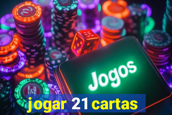 jogar 21 cartas