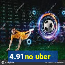 4.91 no uber