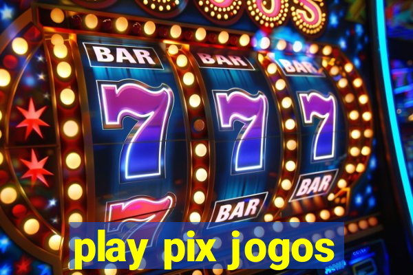 play pix jogos