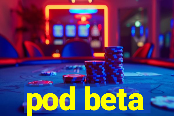 pod beta