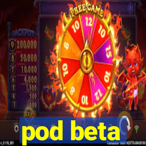 pod beta