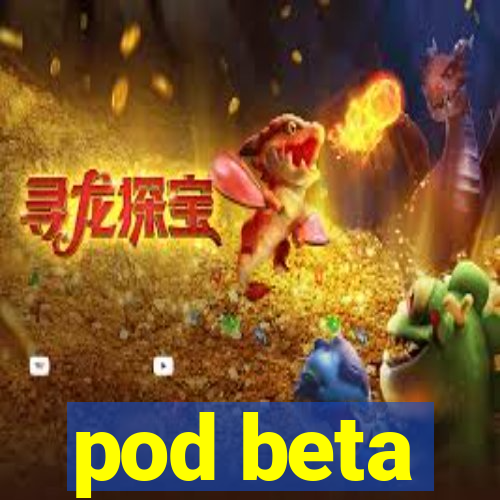 pod beta