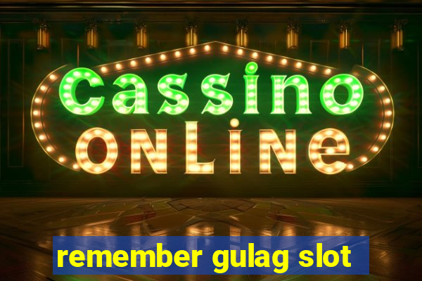 remember gulag slot