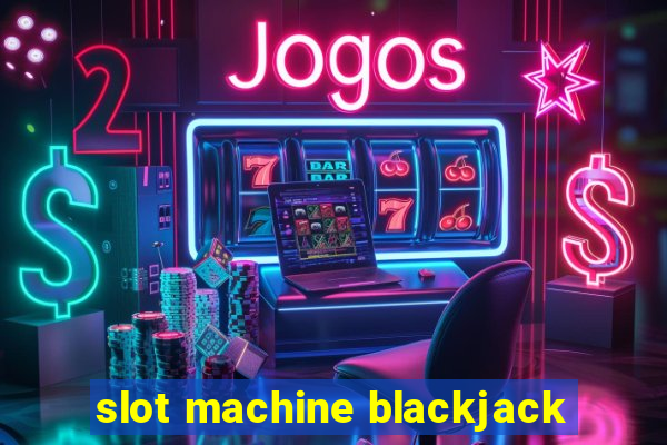 slot machine blackjack