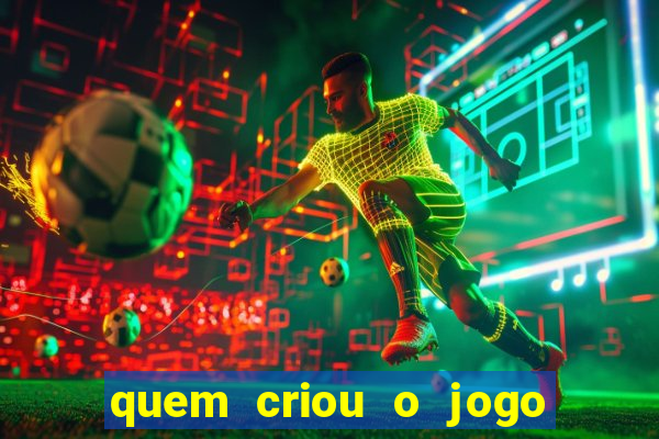 quem criou o jogo do tigre