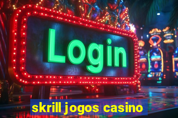 skrill jogos casino