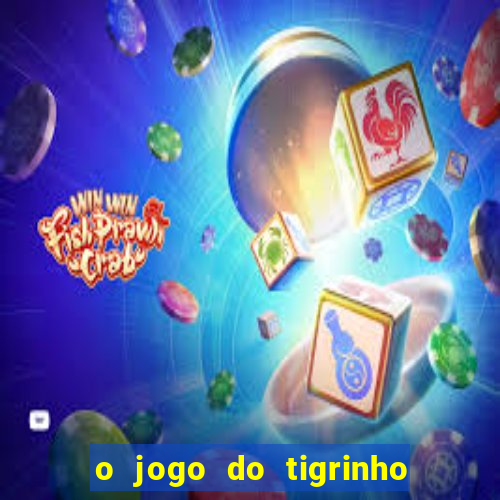 o jogo do tigrinho para ganhar dinheiro