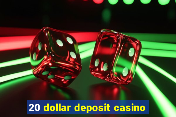 20 dollar deposit casino