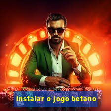 instalar o jogo betano