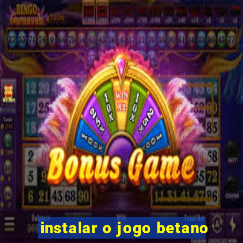 instalar o jogo betano