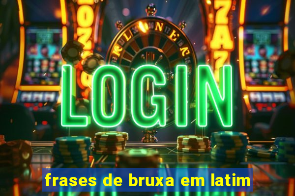 frases de bruxa em latim