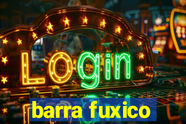 barra fuxico