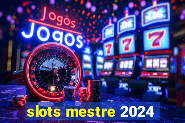 slots mestre 2024