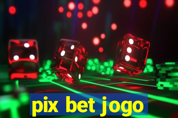 pix bet jogo