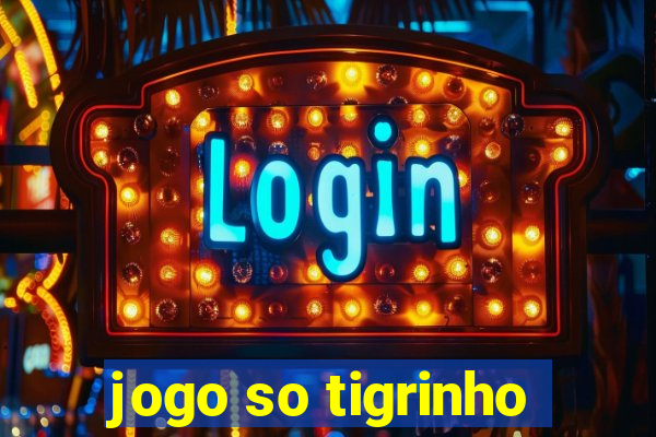 jogo so tigrinho