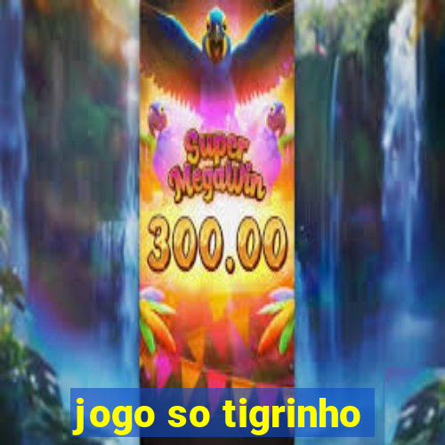 jogo so tigrinho