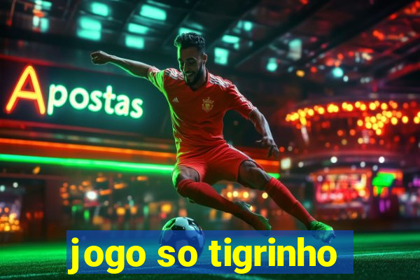 jogo so tigrinho