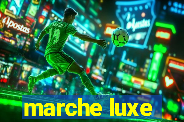 marche luxe