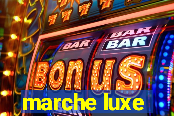 marche luxe