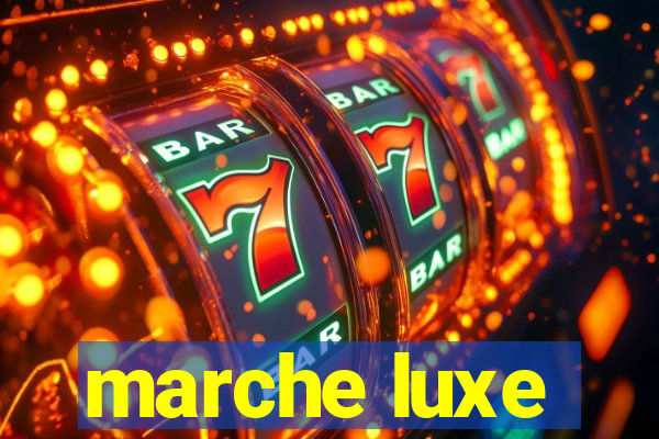 marche luxe