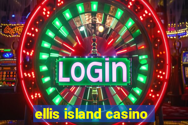 ellis island casino