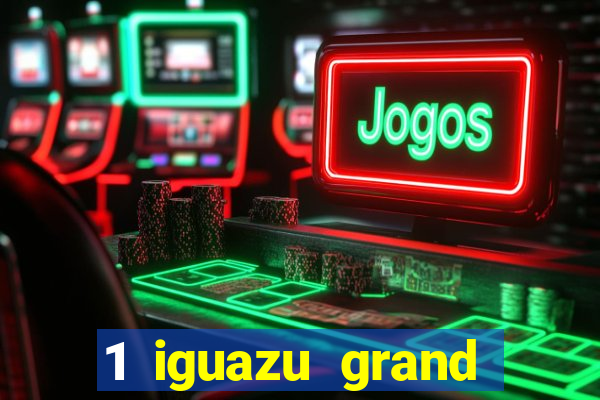 1 iguazu grand resort spa & casino