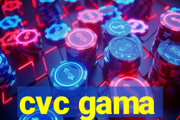 cvc gama