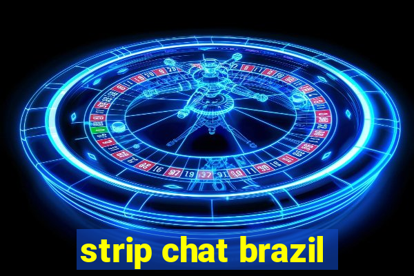 strip chat brazil