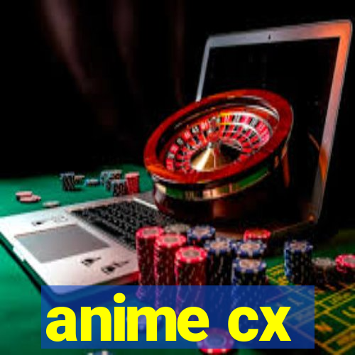 anime cx