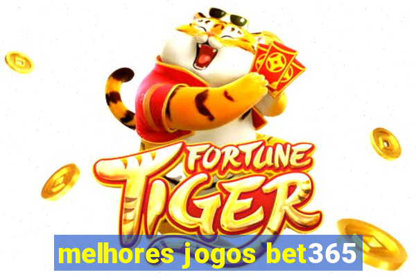 melhores jogos bet365