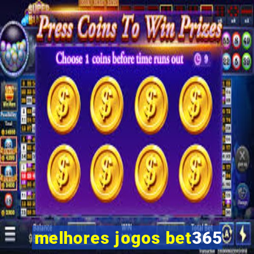 melhores jogos bet365