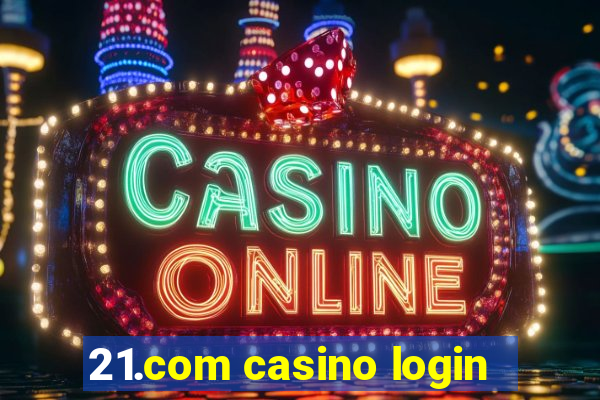 21.com casino login