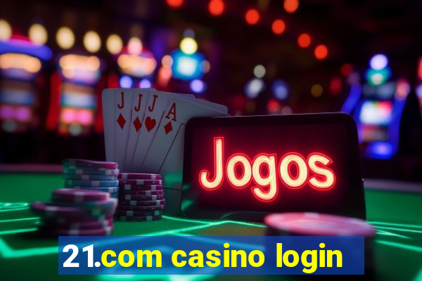 21.com casino login