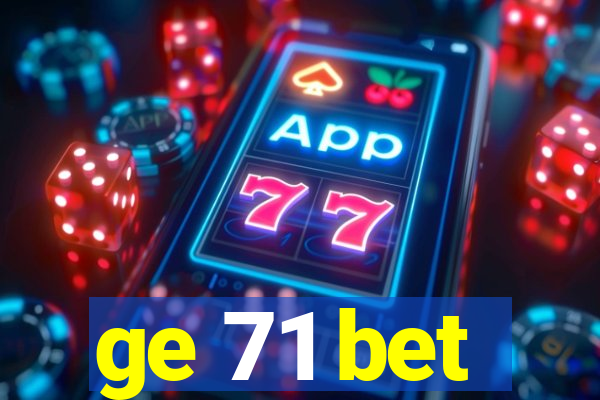 ge 71 bet