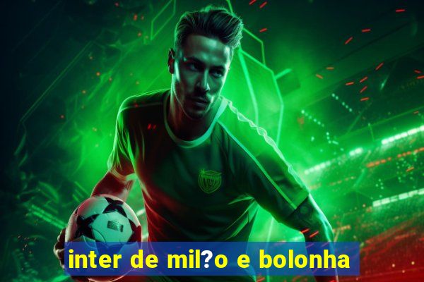 inter de mil?o e bolonha