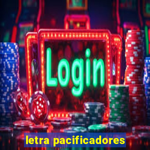 letra pacificadores