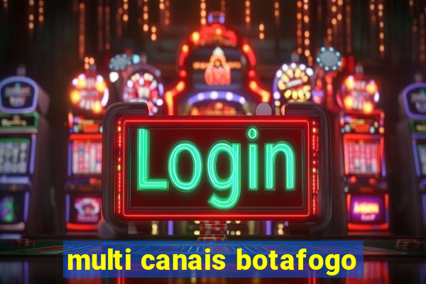 multi canais botafogo