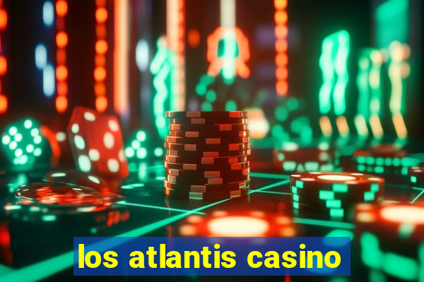 los atlantis casino