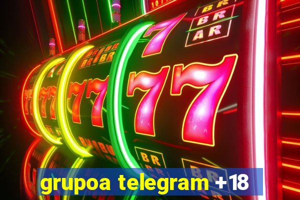 grupoa telegram +18