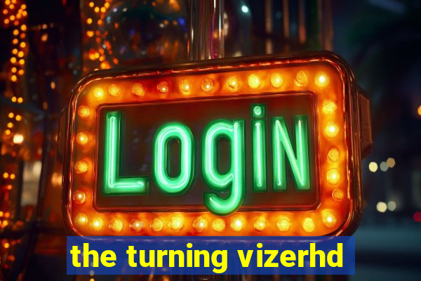 the turning vizerhd